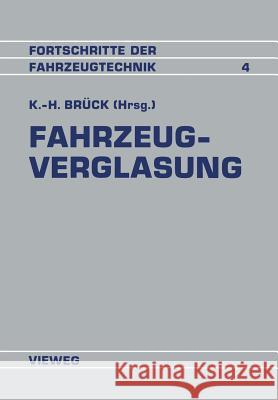 Fahrzeugverglasung: Entwicklung - Techniken - Tendenzen Referate Der Fachtagung Fahrzeugverglasung Karl-Heinz Bruck 9783528063702