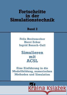 Simulation Mit Acsl: Eine Einführung in Die Modellbildung, Numerischen Methoden Und Simulation Breitenecker, Felix 9783528063818 Vieweg+teubner Verlag