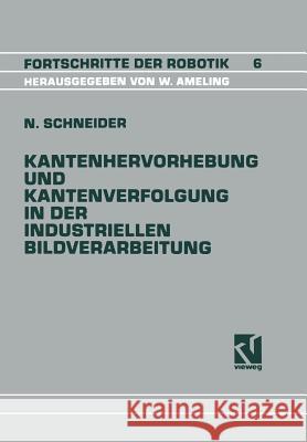 Kantenhervorhebung Und Kantenverfolgung in Der Industriellen Bildverarbeitung: Schnelle Überführung Von Graubildszenen in Eine Zur Szenenanalyse Geeig Schneider, Nikolaus 9783528063863 Vieweg+teubner Verlag