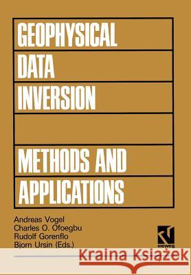 Geophysical Data Inversion Methods and Applications: Proceedings of the 7th International Mathematical Geophysics Seminar Held at the Free University Vogel, Andreas 9783528063962 Vieweg+teubner Verlag