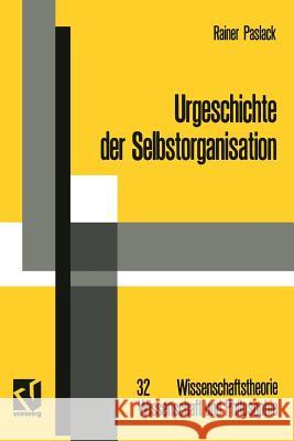 Urgeschichte Der Selbstorganisation: Zur Archäologie Eines Wissenschaftlichen Paradigmas Paslack, Rainer 9783528064235 Vieweg+teubner Verlag