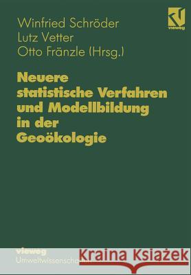 Neuere statistische Verfahren und Modellbildung in der Geoökologie Winfried Schröder 9783528064488