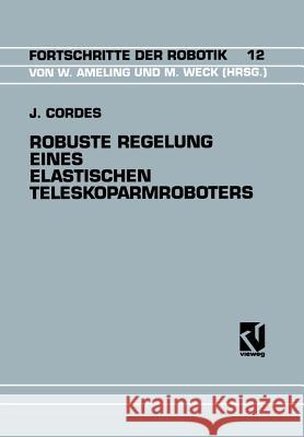 Robuste Regelung Eines Elastischen Teleskoparmroboters Jurgenglish Cordes Jeurgen Cordes 9783528064600 Friedr Vieweg & Sohn Verlagsgesellschaft