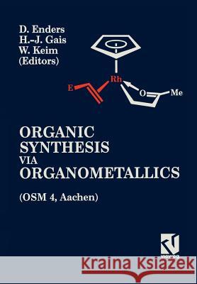 Organic Synthesis Via Organometallics (Osm 4): Proceedings of the Fourth Symposium in Aachen, July 15 to 18, 1992 Dieter Enders 9783528064815 Vieweg+teubner Verlag