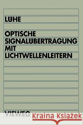 Optische Signalübertragung Mit Lichtwellenleitern: Einführung in Die Physikalischen Grundlagen Lühe, Friedrich 9783528064846 Vieweg+teubner Verlag