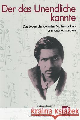 Der Das Unendliche Kannte: Das Leben Des Genialen Mathematikers Srinivasa Ramanujan Kanigel, Robert 9783528065096 Vieweg+teubner Verlag