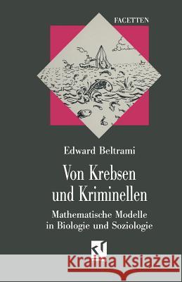 Von Krebsen Und Kriminellen: Mathematische Modelle in Biologie Und Soziologie Beltrami, Edward J. 9783528065140