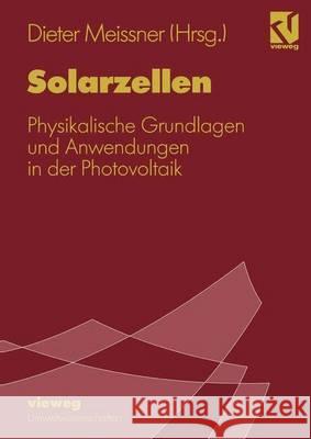 Solarzellen: Physikalische Grundlagen Und Anwendungen in Der Photovoltaik Dieter Meissner 9783528065188