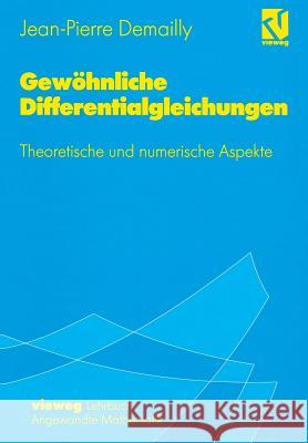 Gewöhnliche Differentialgleichungen: Theoretische Und Numerische Aspekte Demailly, Jean-Pierre 9783528065539 Springer