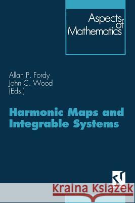 Harmonic Maps and Integrable Systems John C. Wood John C. Wood 9783528065546 Vieweg+teubner Verlag