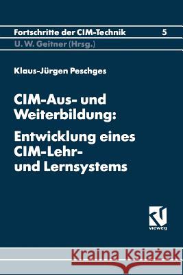 CIM-Aus- Und Weiterbildung: Entwicklung Eines CIM-Lehr- Und Lernsystems Klaus-Jurgen Peschges 9783528065645 Vieweg+teubner Verlag