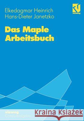Das Maple Arbeitsbuch Elkedagmar Heinrich                      Hans-D Janetzko 9783528065911 Springer