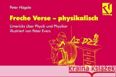 Freche Verse -- Physikalisch: Physiker Und Physik Im Limerick, Illustriert Von Peter Evers Peter Hagele 9783528066345