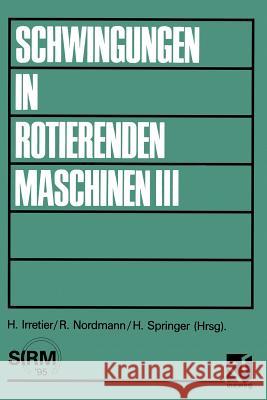 Schwingungen in Rotierenden Maschinen III: Referate Der Tagung an Der Universität Kaiserslautern Irretier, Horst 9783528066550