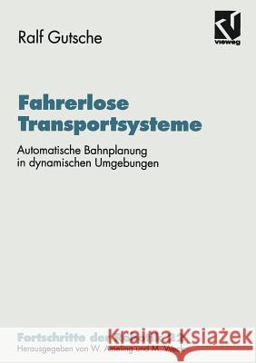 Fahrerlose Transportsysteme: Automatische Bahnplanung in Dynamischen Umgebungen Ralf Gutsche 9783528066581