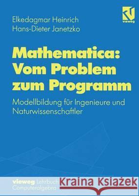 Mathematica: Vom Problem Zum Programm: Modellbildung Für Ingenieure Und Naturwissenschaftler Heinrich, Elkedagmar 9783528067717 Vieweg+teubner Verlag