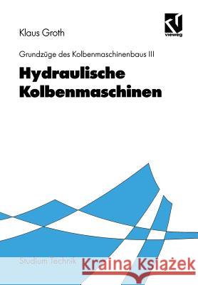 Hydraulische Kolbenmaschinen Klaus Groth Gerhart Rinne Friedhelm Hage 9783528067847