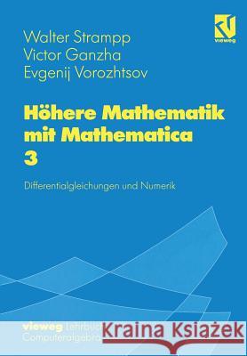 Höhere Mathematik mit Mathematica: Band 3: Differentialgleichungen und Numerik Walter Strampp, Victor Ganzha, Evgenij V. Vorozhtsov 9783528067908 Springer Fachmedien Wiesbaden