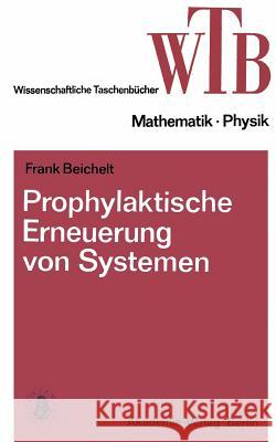 Prophylaktische Erneuerung Von Systemen: Einführung in Mathematische Grundlagen Beichelt, Frank 9783528068134 Vieweg+teubner Verlag