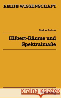 Hilbert-Räume Und Spektralmaße Brehmer, Siegfried 9783528068561