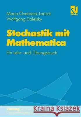 Stochastik Mit Mathematica: Ein Lehr- Und Übungsbuch Overbeck-Larisch, Maria H. 9783528069216 Vieweg+teubner Verlag
