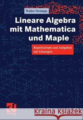 Lineare Algebra Mit Mathematica Und Maple: Repetitorium Und Aufgaben Mit Lösungen Strampp, Walter 9783528069780