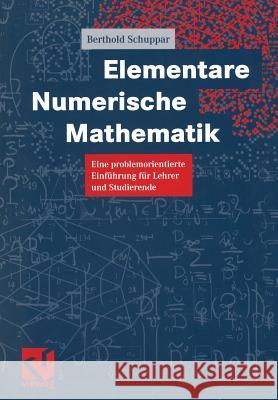 Elementare Numerische Mathematik: Eine Problemorientierte Einführung Für Lehrer Und Studierende Schuppar, Berthold 9783528069841 Vieweg+teubner Verlag