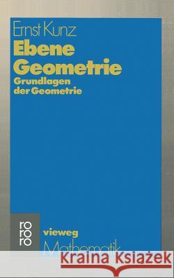 Ebene Geometrie: Axiomatische Begründung Der Euklidischen Und Nichteuklidischen Geometrie Kunz, Ernst 9783528072261