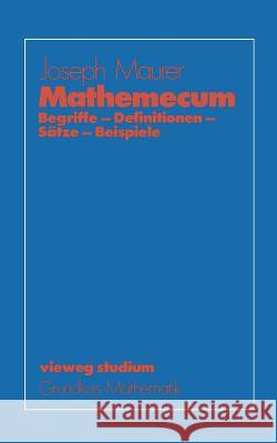 Mathemecum: Begriffe -- Definitionen -- Sätze -- Beispiele Maurer, Joseph 9783528072513 Vieweg+teubner Verlag