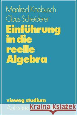 Einführung in Die Reelle Algebra Knebusch, Manfred 9783528072636 Vieweg+teubner Verlag