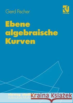 Ebene algebraische Kurven Gerd Fischer 9783528072674 Springer Fachmedien Wiesbaden