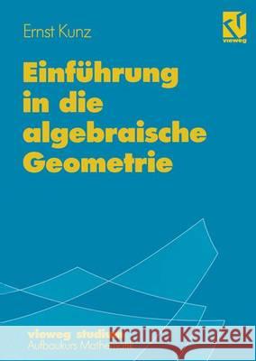 Einführung in Die Algebraische Geometrie Kunz, Ernst 9783528072872 Vieweg+Teubner