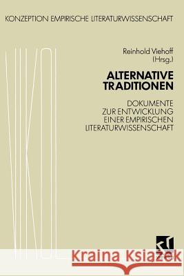 Alternative Traditionen: Dokumente Zur Entwicklung Einer Empirischen Literaturwissenschaft Reinhold Viehoff 9783528073305 Vieweg+teubner Verlag