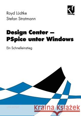 Design Center ‒ PSPICE Unter Windows: Ein Leitfaden Für Den Schnelleinstieg Lüdtke, Royd 9783528074302