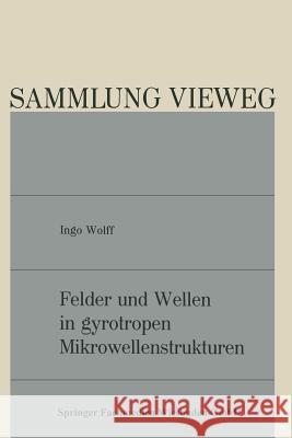 Felder Und Wellen in Gyrotropen Mikrowellenstrukturen Ingo Wolff 9783528075125 Vieweg+teubner Verlag