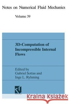 3d-Computation of Incompressible Internal Flows: Proceedings of the Gamm Workshop Held at Epfl, 13-15 September 1989, Lausanne, Switzerland Sottas, Gabriel 9783528076399 Vieweg+teubner Verlag