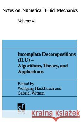 Incomplete Decomposition (Ilu) -- Algorithms, Theory, and Applications: Proceedings of the Eighth Gamm-Seminar, Kiel, January 24-26, 1992 Hackbusch, Wolfgang 9783528076412