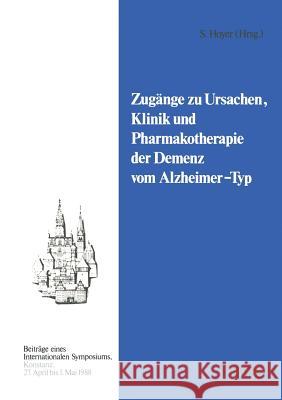 Zugänge Zu Ursachen, Klinik Und Pharmakotherapie Der Demenz Vom Alzheimer-Typ Hoyer, Siegfried 9783528078027