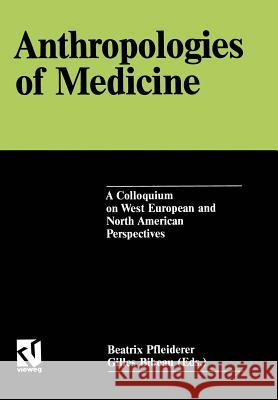 Anthropologies of Medicine: A Colloquium on West European and North American Perspectives Pfleiderer, Beatrix 9783528078201 Vieweg+teubner Verlag