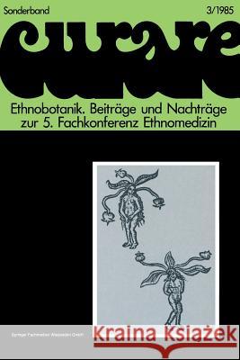 Ethnobotanik--Ethnobotany: Beiträge Und Nachträge Zur 5. Internationalen Fachkonferenz Ethnomedizin in Freiburg, 30.11.-3.12.1980 Schröder, Ekkehard 9783528079192 Vieweg+teubner Verlag