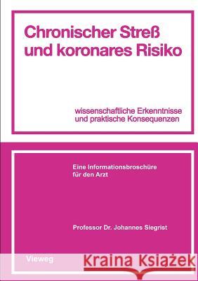 Chronischer Streß Und Koronares Risiko: Wissenschaftliche Erkenntnisse Und Praktische Konsequenzen Siegrist, Johannes 9783528079420 Vieweg+teubner Verlag