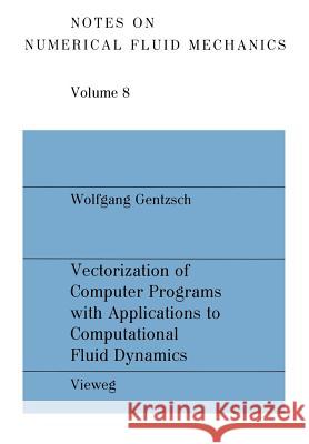 Vectorization of Computer Programs with Applications to Computational Fluid Dynamics Wolfgang Gentzsch 9783528080822 Vieweg+teubner Verlag