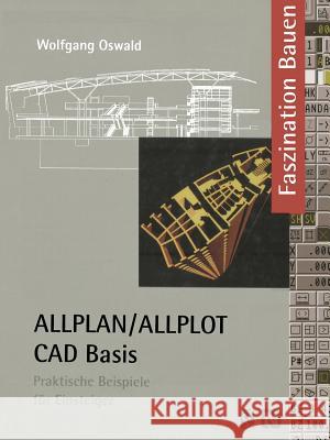 Allplan/Allplot Cad-Basis: Praktische Beispiele Für Einsteiger Oswald, Wolfgang 9783528081300 Vieweg+teubner Verlag