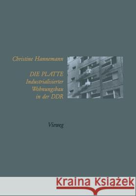 Die Platte Industrialisierter Wohnungsbau in Der Ddr Christine Hannemann 9783528081331 Friedr Vieweg & Sohn Verlagsgesellschaft