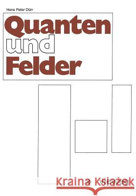 Quanten Und Felder: Physikalische Und Philosophische Betrachtungen Zum 70. Geburtstag Von Werner Heisenberg Dürr, Hans-Peter 9783528083175 Vieweg+teubner Verlag
