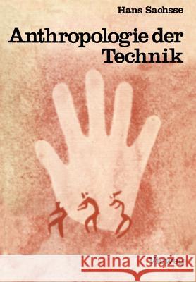 Anthropologie Der Technik: Ein Beitrag Zur Stellung Des Menschen in Der Welt Hans Sachsse 9783528083779 Vieweg+teubner Verlag