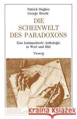 Die Scheinwelt Des Paradoxons: Eine Kommentierte Anthologie in Wort Und Bild Hughes, Patrick 9783528083793 Vieweg+teubner Verlag