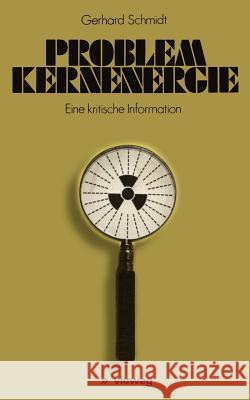 Problem Kernenergie: Eine Kritische Information Gerhard Schmidt 9783528083939