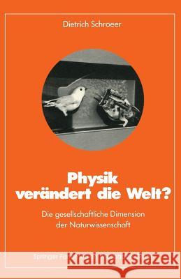 Physik Verändert Die Welt?: Die Gesellschaftliche Dimension Der Naturwissenschaft Schroeer, Dietrich 9783528084141 Vieweg+teubner Verlag