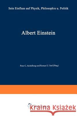 Albert Einstein: Sein Einfluß Auf Physik, Philosophie Und Politik Aichelburg, Peter C. 9783528084240 Vieweg+teubner Verlag